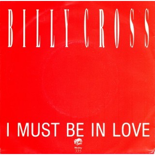 Billy Cross: I Must Be In Love – 1986 - ????.                            