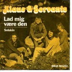 Klaus & Servants: Lad Mig Være Den – 1975 – DANMARK.               