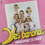 Yes Bananas: Børnesange og Danse – 1986 – DANMARK.                