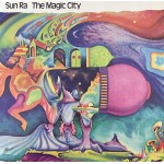 Sun Ra: ”The Magic City” – 1973 – USA. 